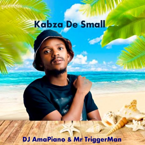 Kabza De Small ft. DJ AmaPiano & Mr TriggerMan | Boomplay Music