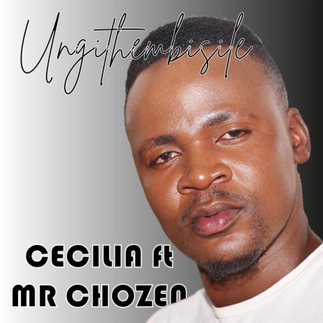 Ungithembisile ft. Cecilia | Boomplay Music
