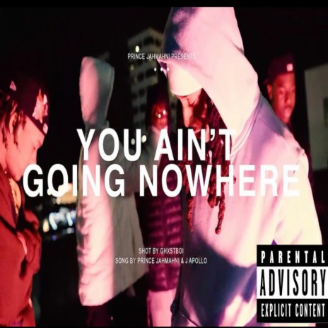 You Aint Goin Nowhere ft. J. Apollo | Boomplay Music