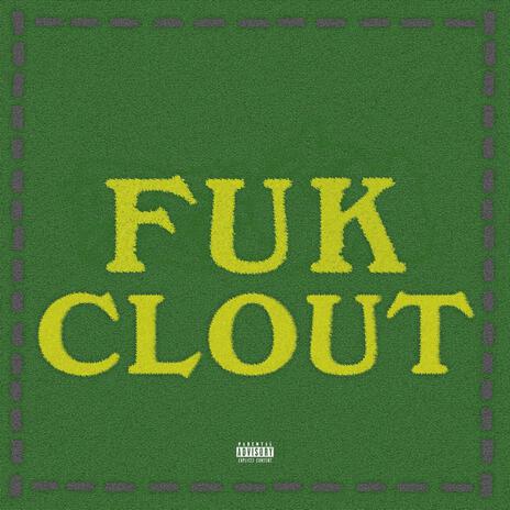 Fuk Clout | Boomplay Music