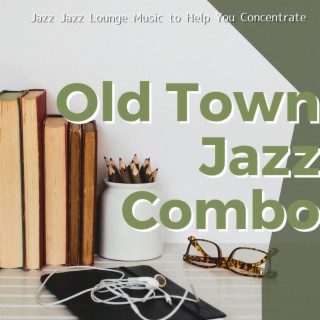 Jazz Jazz Lounge Music to Help You Concentrate