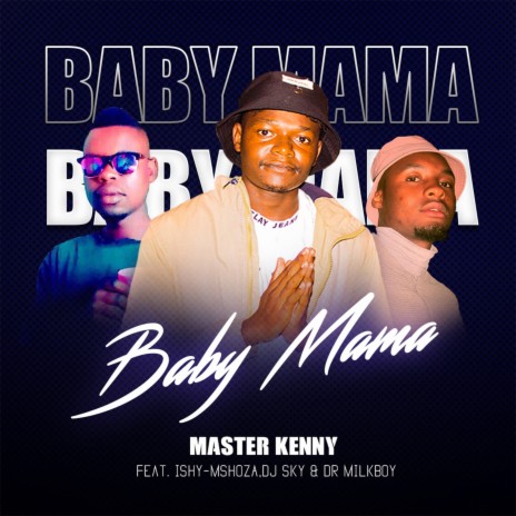 Baby Mama ft. Ishy-mshoza, Dj Sky & Dr Milk Boy