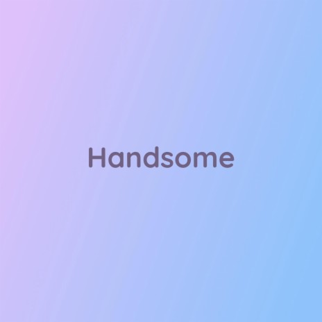 Handsome | Boomplay Music