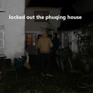 locked out the phuqing house