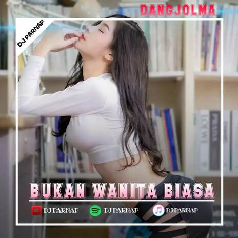 DANGJOLMA - BUKAN WANITA BIASA | Boomplay Music