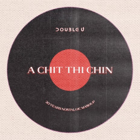 A Chit Thi Chin (20 Years Nostalgic Mashup)