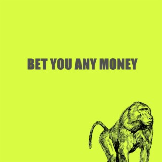 Bet You Any Money