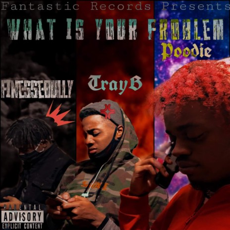 What Is Your Problem ft. Finesse_Bully & POODIE | Boomplay Music