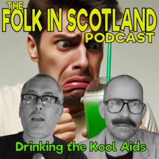 Folk in Scotland - Drinking the Kool Aids