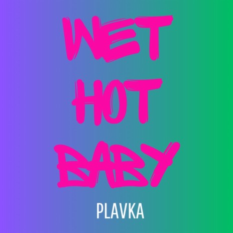 Wet Hot Baby | Boomplay Music