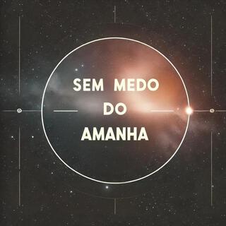 Sem medo do Amanhã lyrics | Boomplay Music