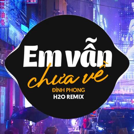 Em Vẫn Chưa Về (Remix) ft. Đình Phong | Boomplay Music