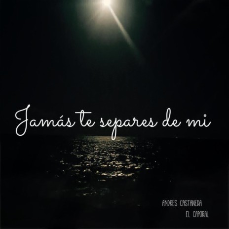 Jamas te Separes de Mi | Boomplay Music