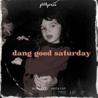 Dang Good Saturday (acoustic version)