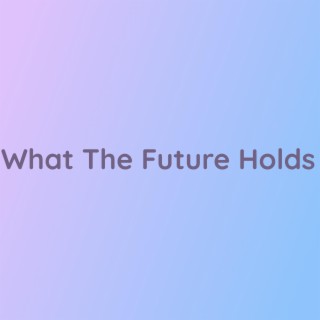 What The Future Holds