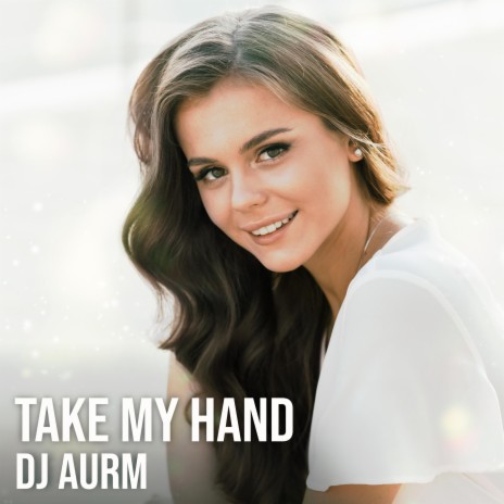 Take My Hand | Boomplay Music