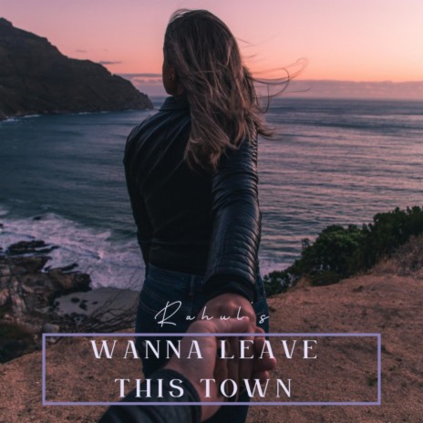 Wanna Leave This Town | Boomplay Music