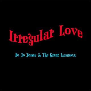 Irregular Love ft. the Great Lummox lyrics | Boomplay Music