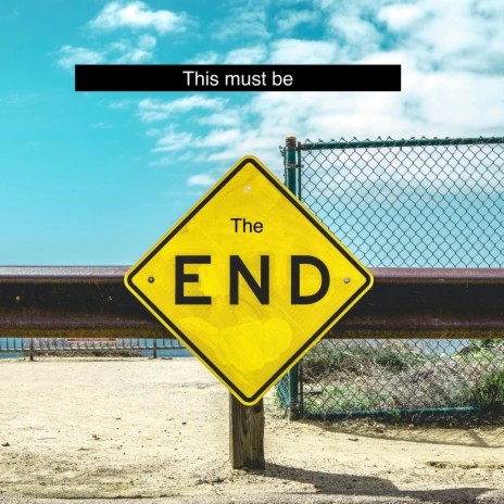 This Must Be The End | Boomplay Music