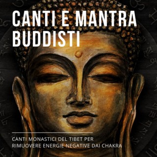 Canti e mantra Buddisti: Canti monastici del Tibet per rimuovere energie negative dai chakra