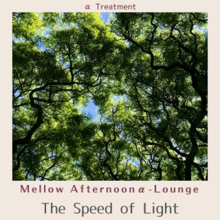 Mellow Afternoonα-lounge - The Speed of Light