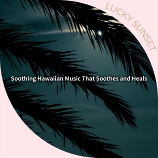 Soothing Hawaiian Music That Soothes and Heals