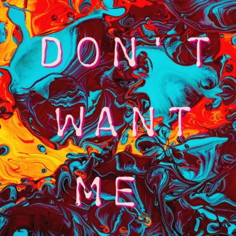 Dont Want Me | Boomplay Music