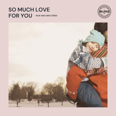 So Much Love For You (Raw and Unfiltered) | Boomplay Music