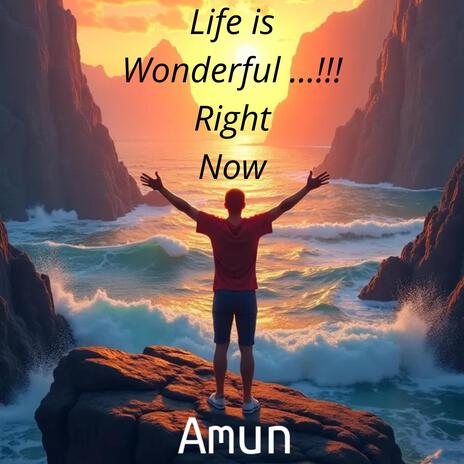 Life is Wonderful...!!! Right Now | Boomplay Music