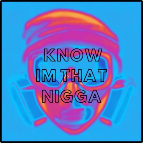 Know Im That Nigga | Boomplay Music