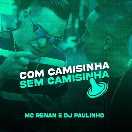 Com Camisinha Sem Camisinha ft. Mc Renan | Boomplay Music