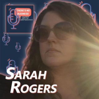 Ep. 70 Sarah Rogers: The Scariest Things Are the Most Rewarding