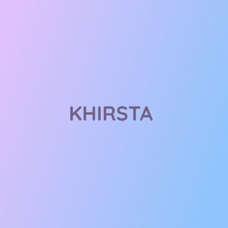 KHIRSTA | Boomplay Music