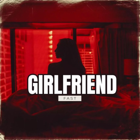 Girlfriend (feat. Gucci Mane) (Fast)