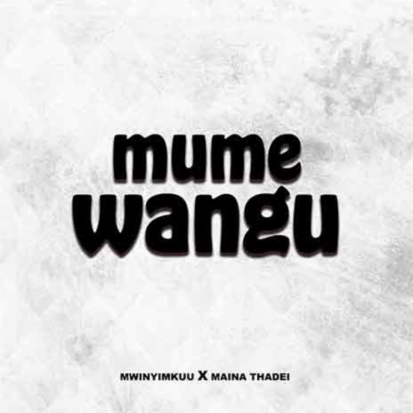 Mume Wangu ft. Maina Thadei | Boomplay Music