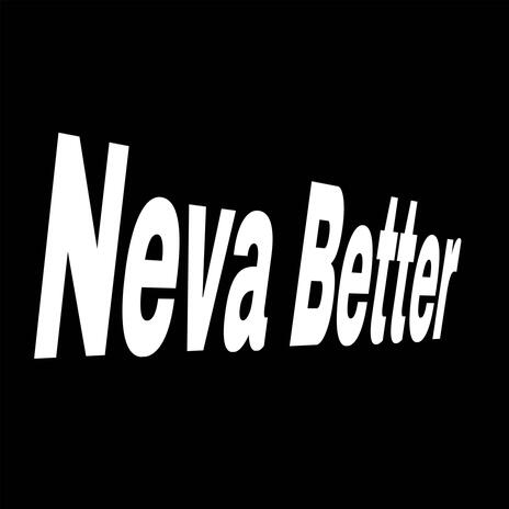 Neva Better | Boomplay Music