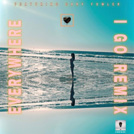 Everywhere I Go (Remix) ft. Gary Fowler | Boomplay Music