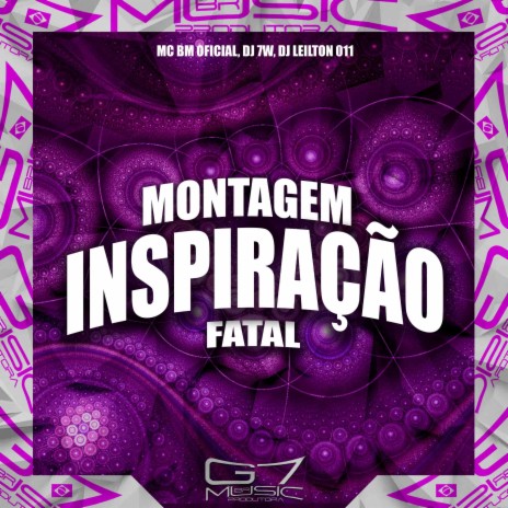 Montagem Inspiração Fatal ft. DJ LEILTON 011 & MC BM OFICIAL | Boomplay Music