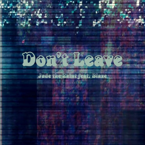 Don't Leave ft. Blaze | Boomplay Music