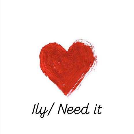 ily/ Need it | Boomplay Music