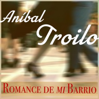 Romance De Mi Barrio - Tangos Clásicos De Aníbal Troilo