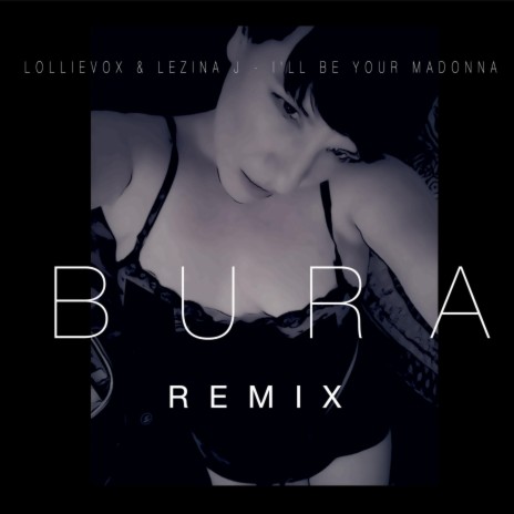 I'll Be Your Madonna (Bura Remix) ft. Lezina J | Boomplay Music
