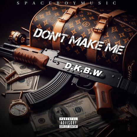 Don't Make Me | Boomplay Music