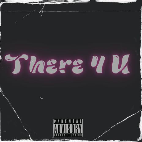 There 4 U | Boomplay Music