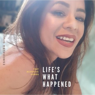 Life's What Happened (Tiny Acoustic Songs)