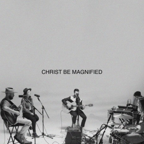 Christ Be Magnified (Song Session) ft. Essential Worship