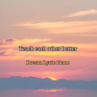 Teach each other better