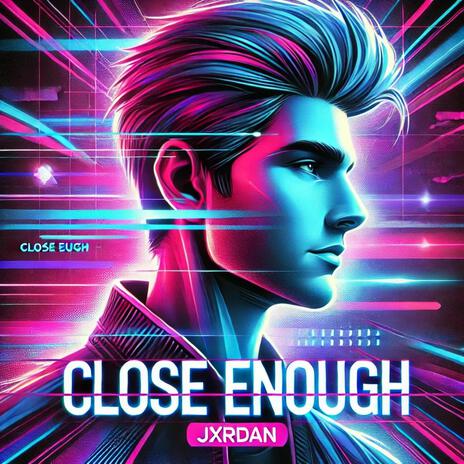 CLOSE ENOUGH | Boomplay Music