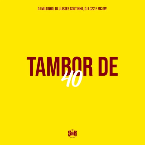 Tambor de 40 ft. Dj Miltinho, DJ ULISSES COUTINHO & DJ LC22 | Boomplay Music