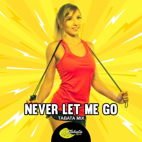 Never Let Me Go (Tabata Mix) | Boomplay Music